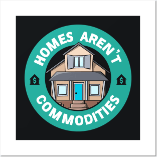 Homes Aren't Commodities Posters and Art